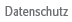 Datenschutz Datenschutz