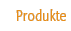 Produkte Produkte
