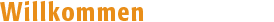willkommen